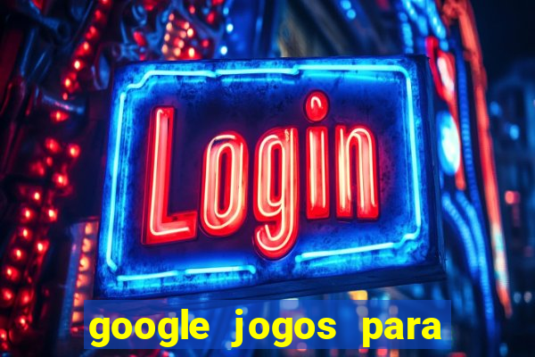 google jogos para ganhar dinheiro